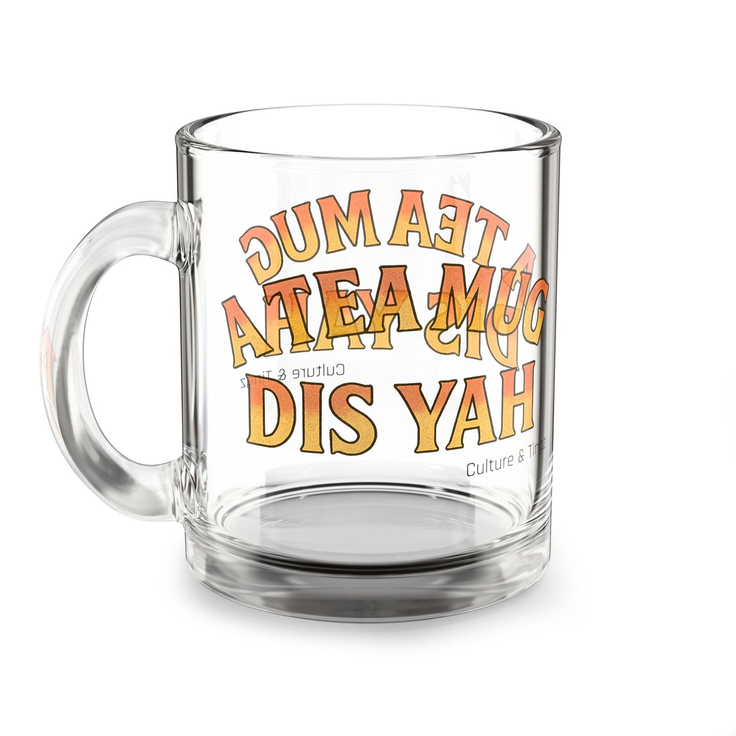 "A Tea Mug Dis Yah" Glass Mug - 10oz. (Letterwork Edition)