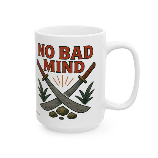 No Bad Mind Ceramic Mug - 11 or 15 oz.