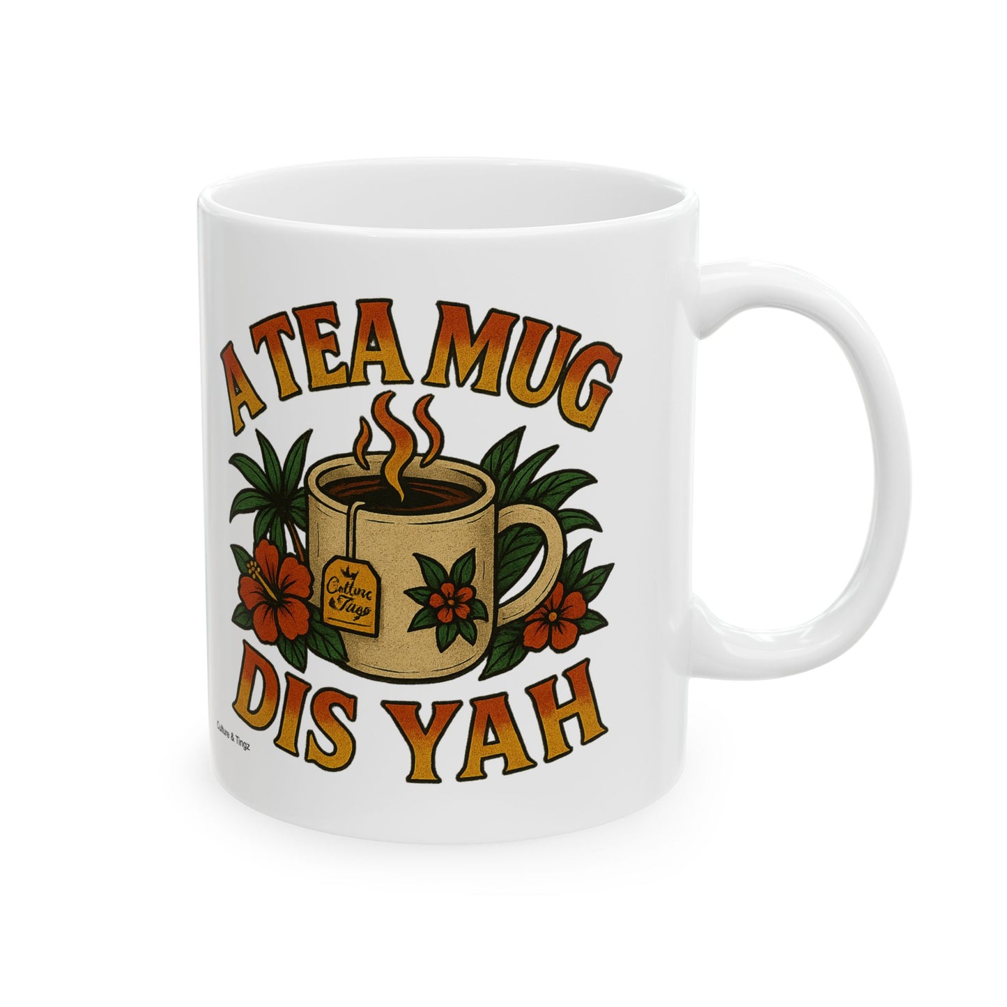 "A Tea Mug Dis Yah" Mug - 11 or 15 oz.