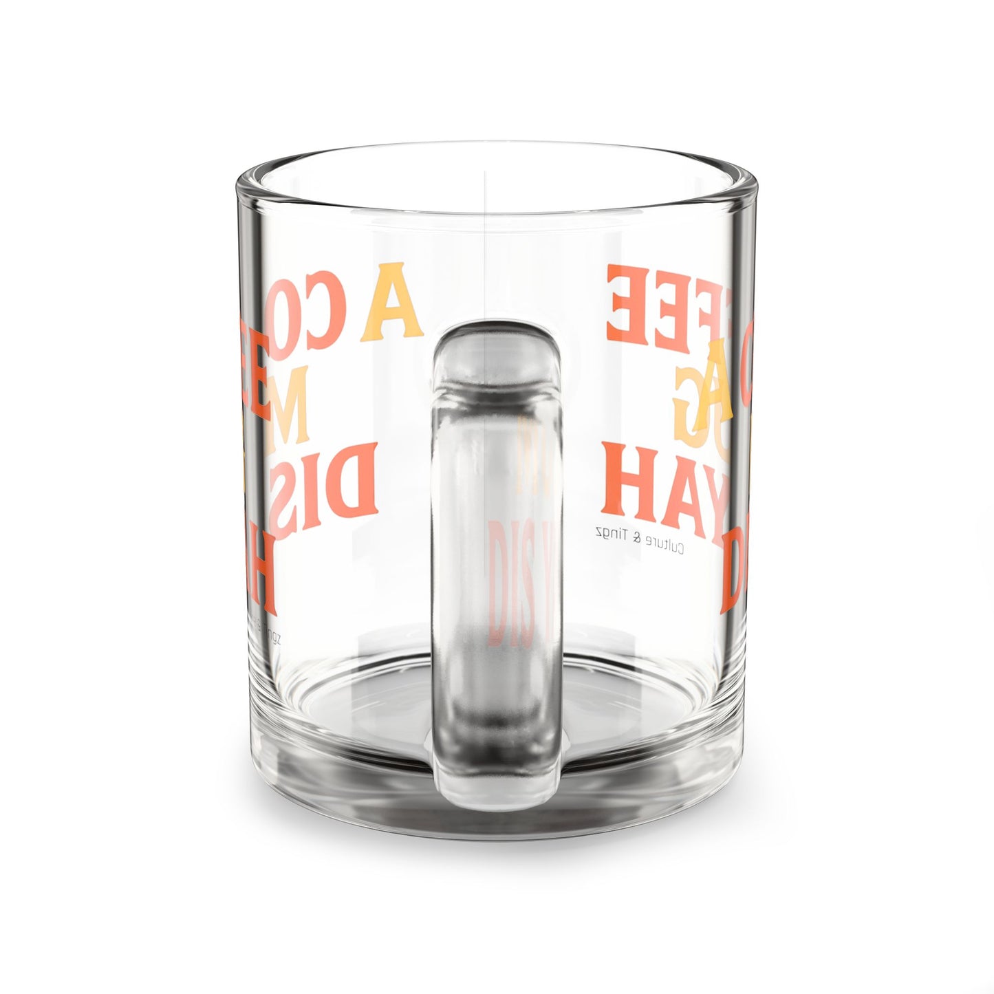 "A Coffee Mug Dis Yah" Glass Mug - 10oz. (Letterwork Edition)