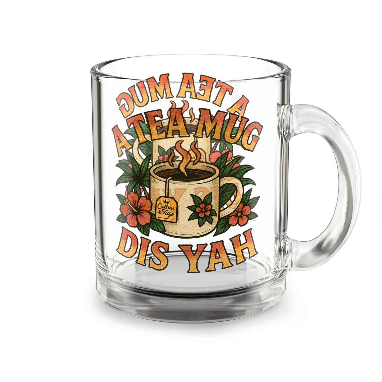 "A Tea Mug Dis Yah" Glass Mug - 10oz.