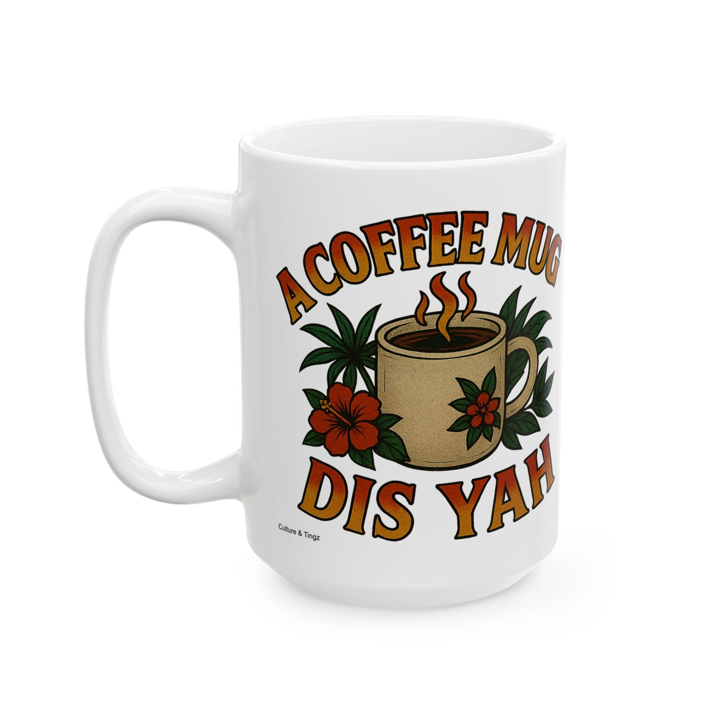 "A Coffee Mug Dis Yah" Mug - 11 or 15 oz.