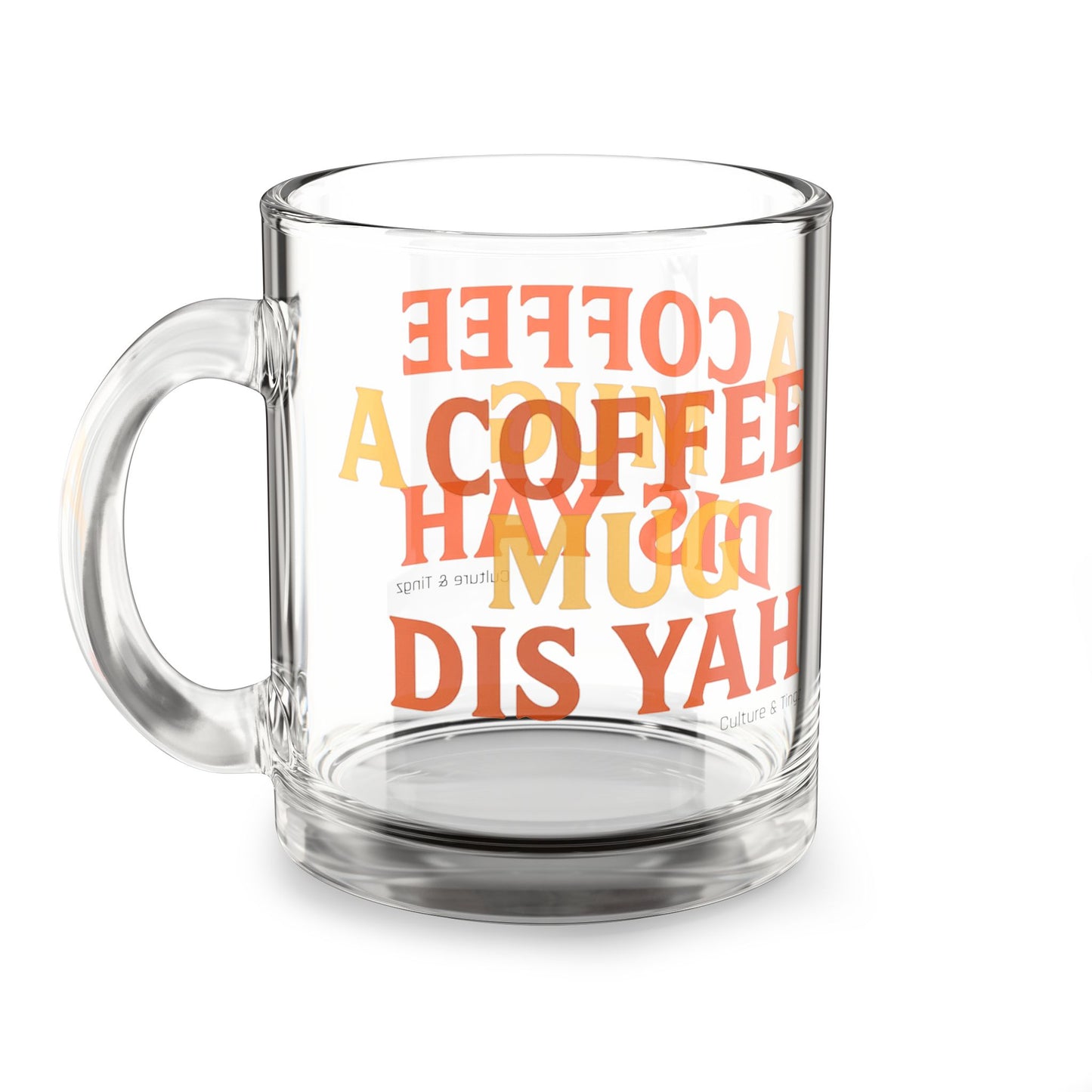 "A Coffee Mug Dis Yah" Glass Mug - 10oz. (Letterwork Edition)
