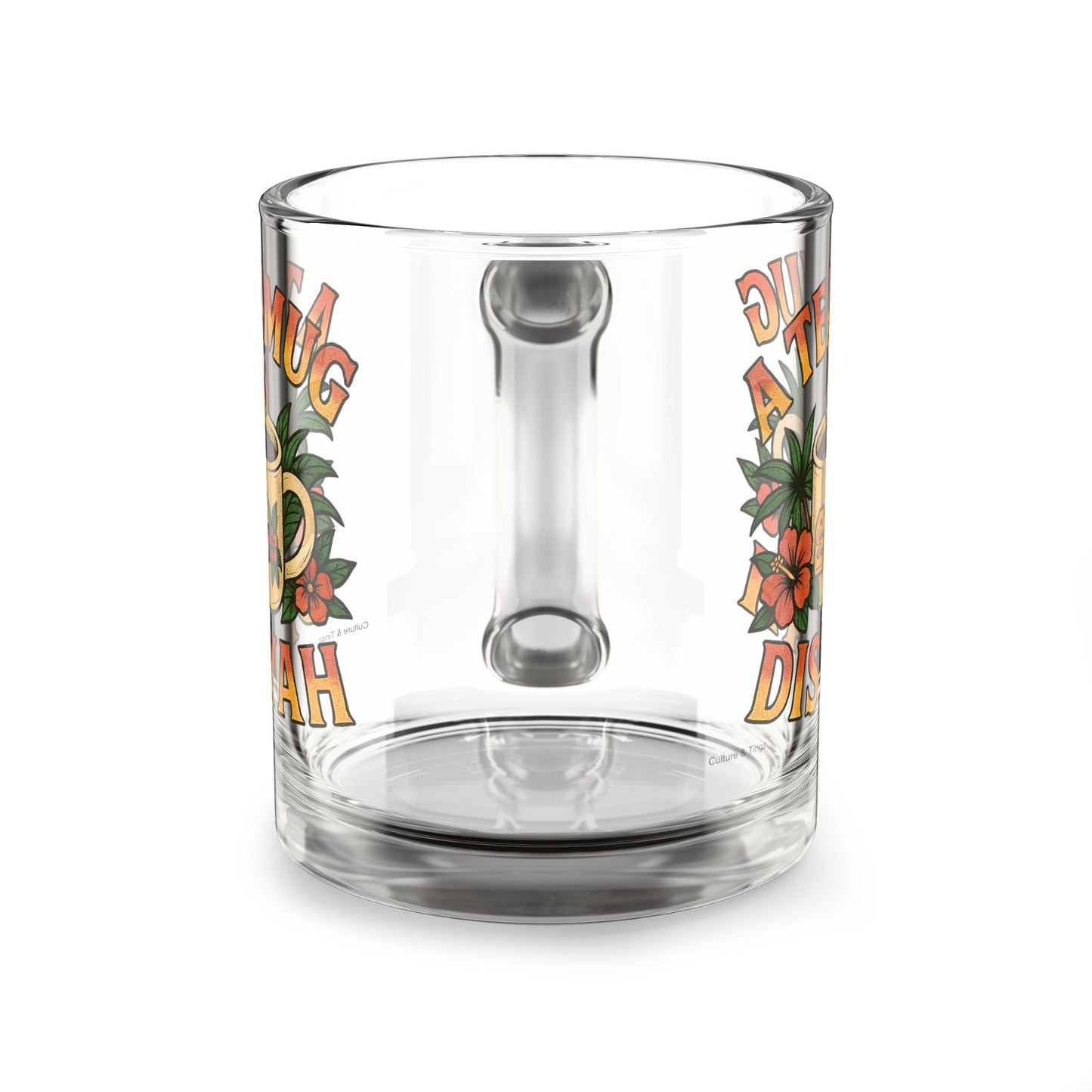 "A Tea Mug Dis Yah" Glass Mug - 10oz.