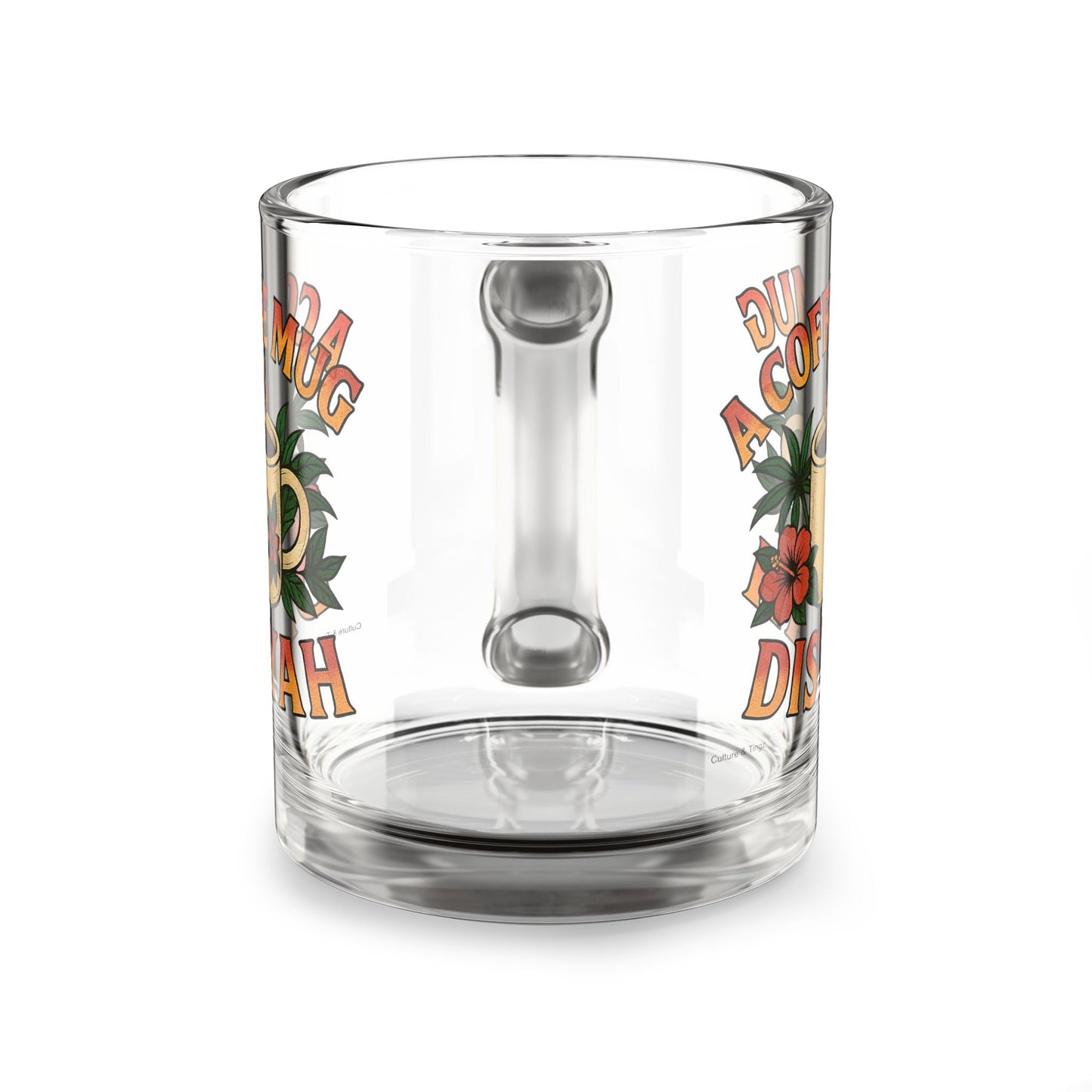 "A Coffee Mug Dis Yah" Glass Mug - 10oz.