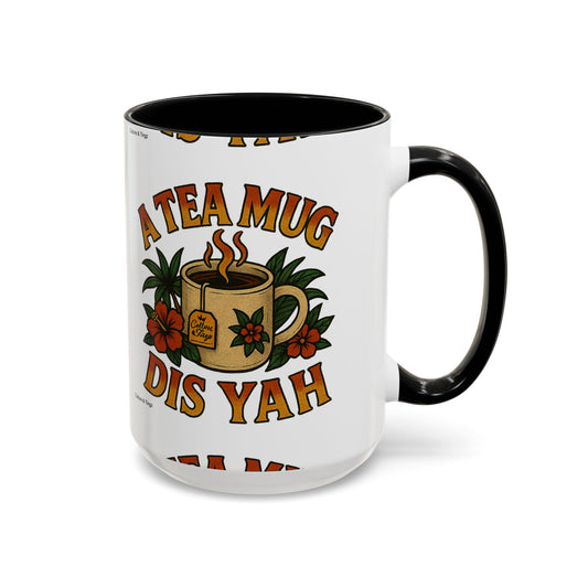 A Tea Mug Dis Yah - Accent Coffee Mug