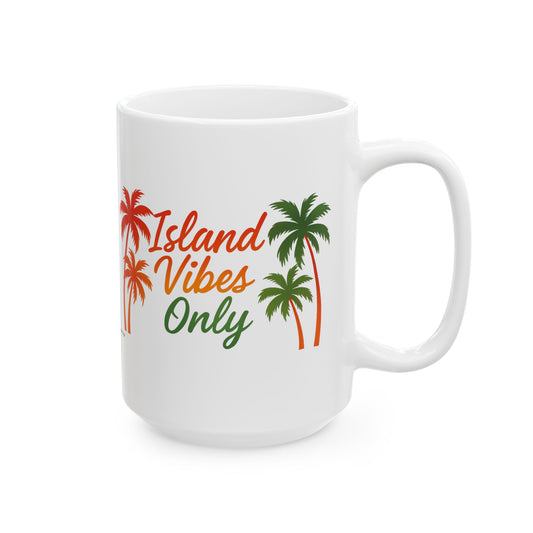 Island Vibes Only Ceramic Mug - 11 or 15 oz.