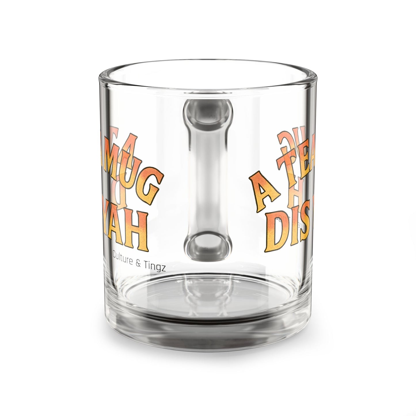 "A Tea Mug Dis Yah" Glass Mug - 10oz. (Letterwork Edition)
