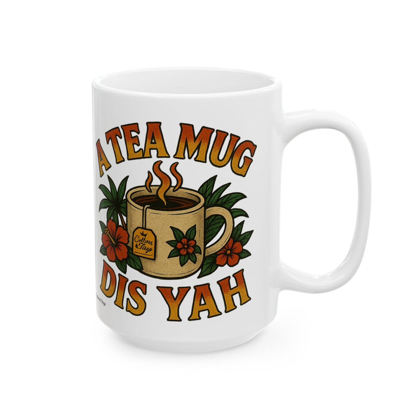 "A Tea Mug Dis Yah" Mug - 11 or 15 oz.