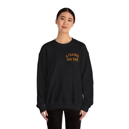 A Tea Mug Dis Yah - Unisex Crewneck Sweater