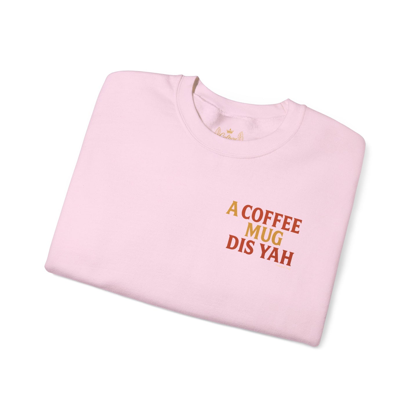 A Coffee Mug Dis Yah - Unisex Crewneck Sweater