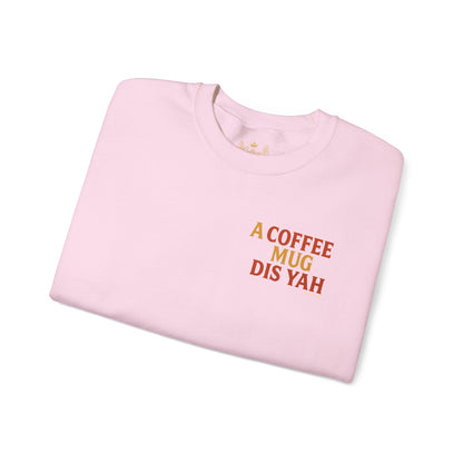 A Coffee Mug Dis Yah - Unisex Crewneck Sweater