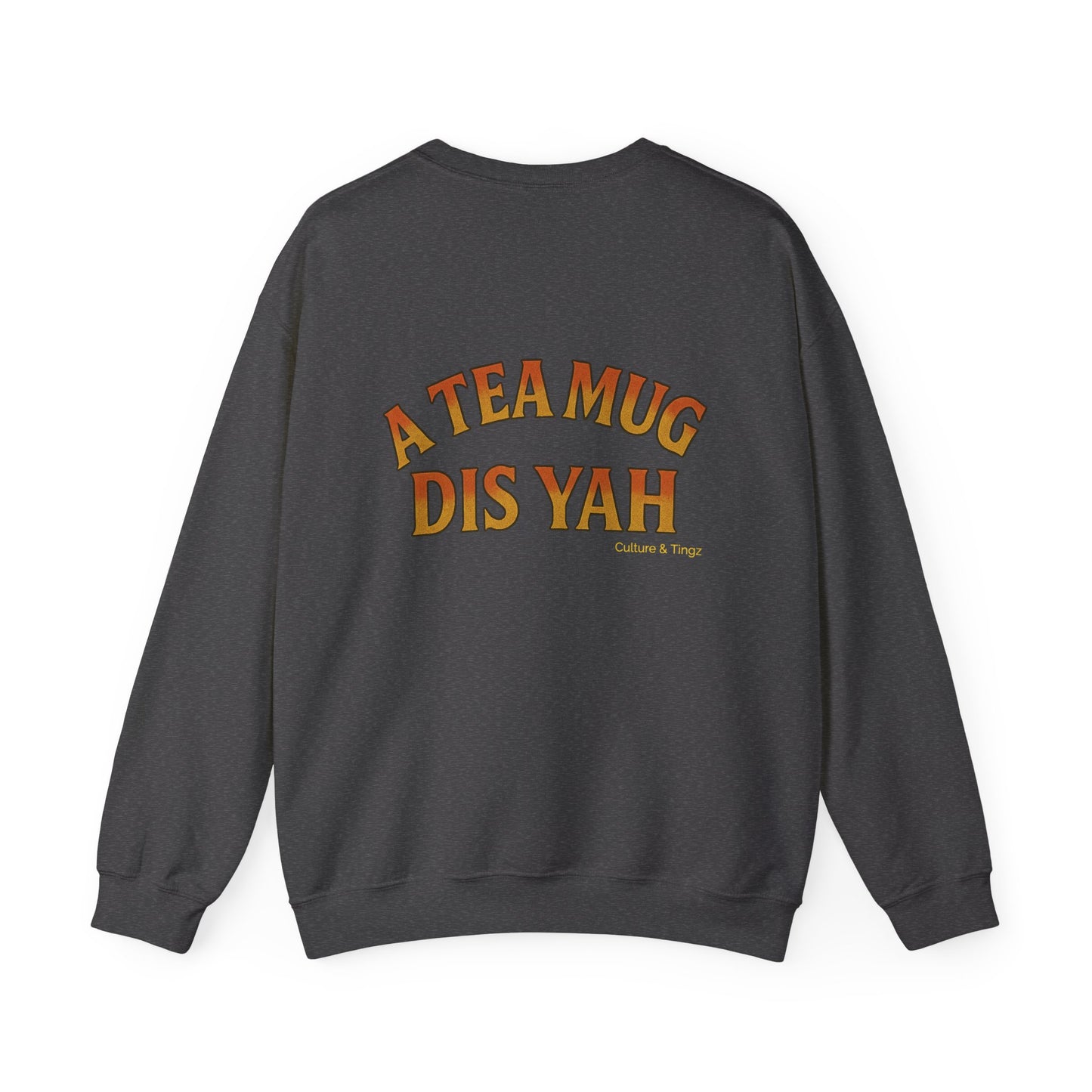 A Tea Mug Dis Yah - Unisex Crewneck Sweater