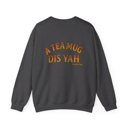 A Tea Mug Dis Yah - Unisex Crewneck Sweater