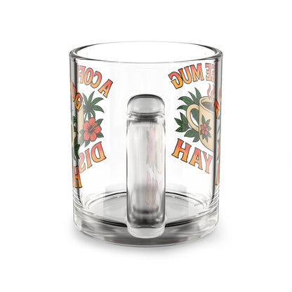 A Coffee Mug Dis Yah Glass Mug - 10oz.