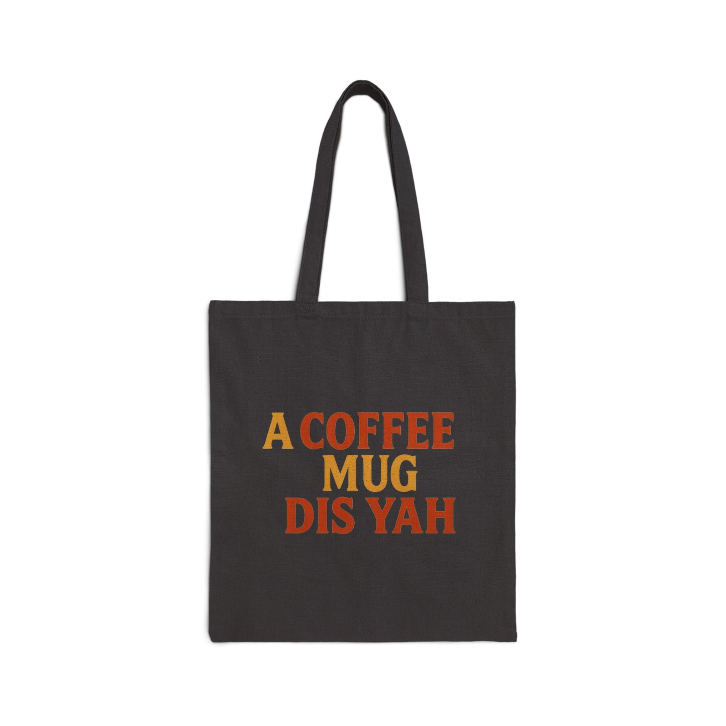 A Coffee Mug Dis Yah - Canvas Tote Bag (Letterwork Only)