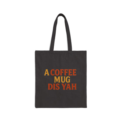 A Coffee Mug Dis Yah - Canvas Tote Bag (Letterwork Only)
