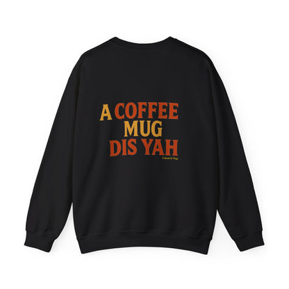 A Coffee Mug Dis Yah - Unisex Crewneck Sweater