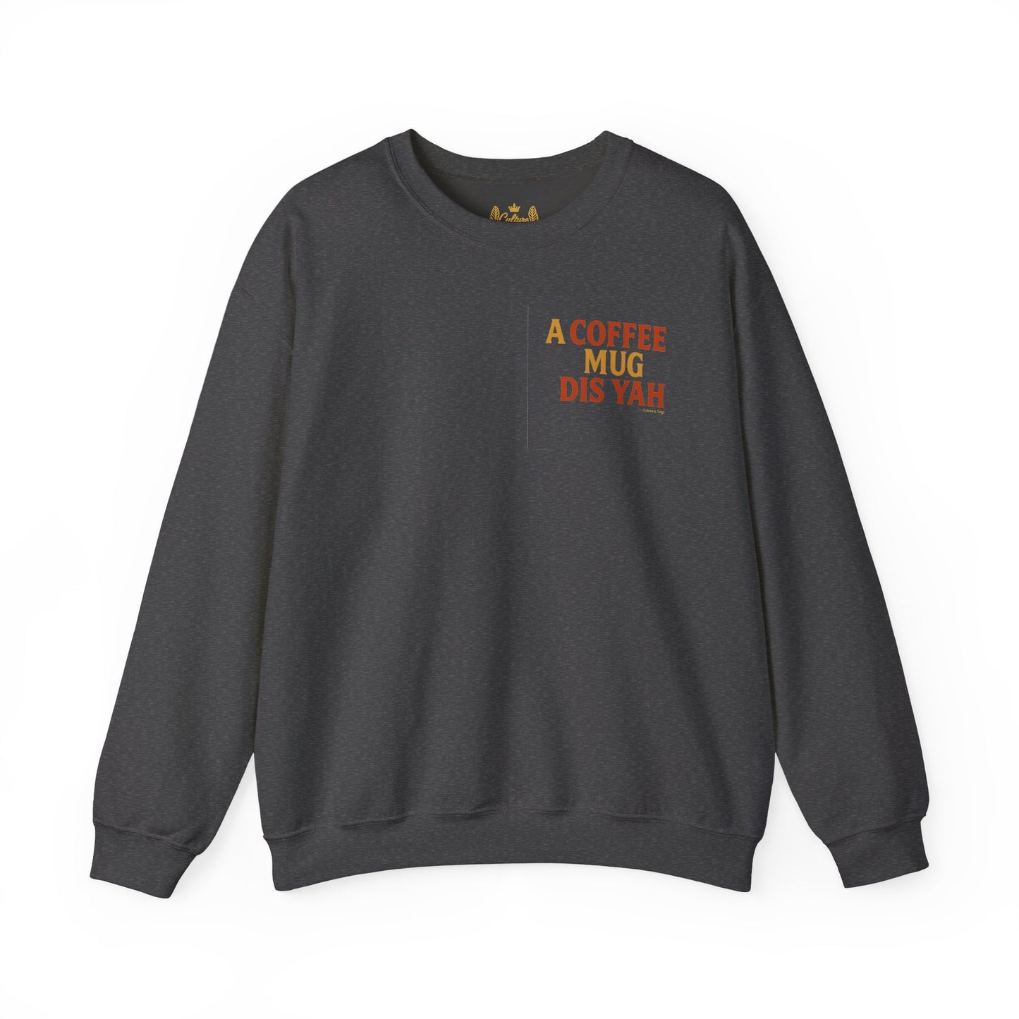 A Coffee Mug Dis Yah - Unisex Crewneck Sweater