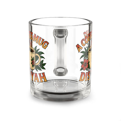 A Coffee Mug Dis Yah Glass Mug - 10oz.