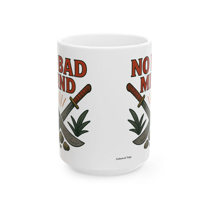 No Bad Mind Ceramic Mug - 11 or 15 oz.