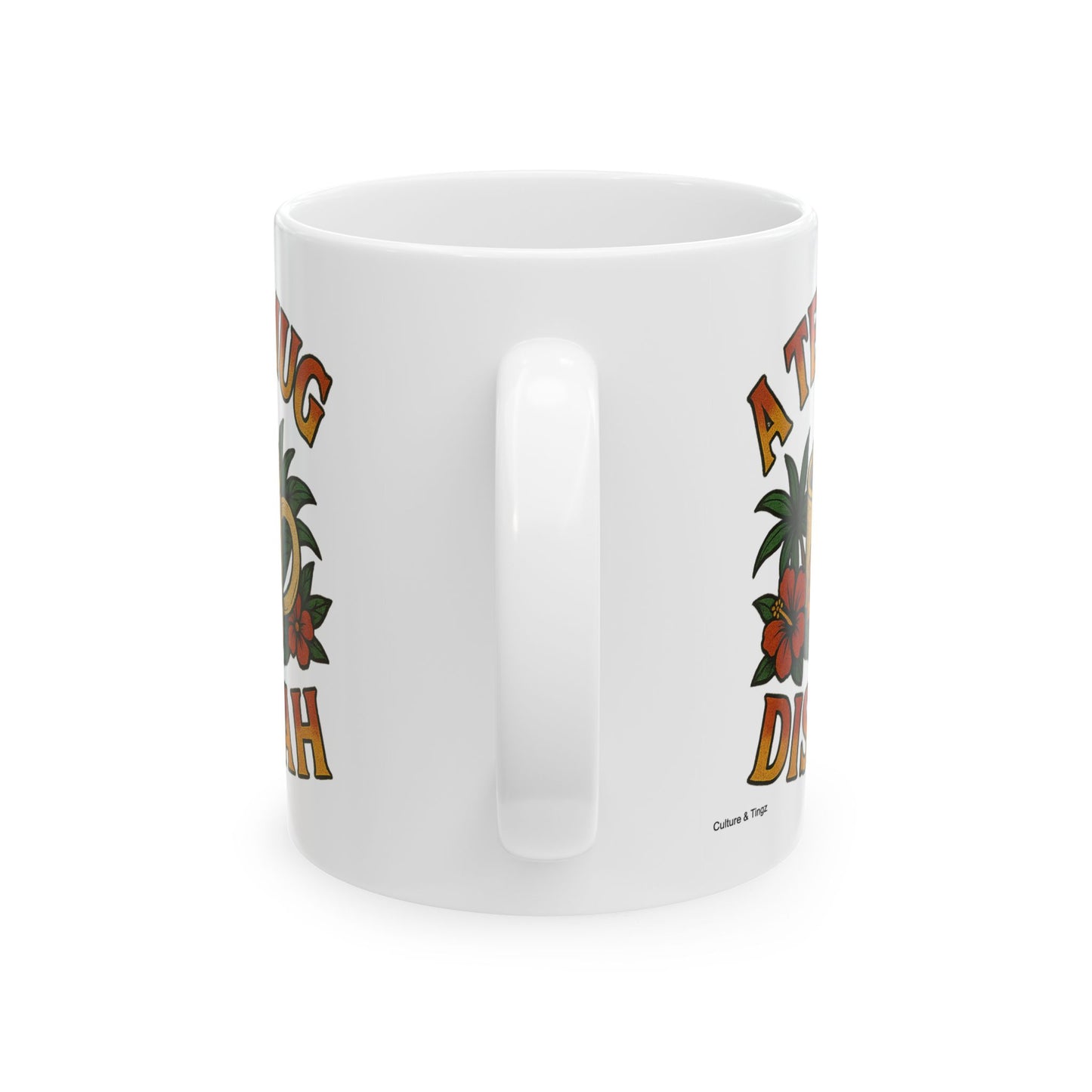 "A Tea Mug Dis Yah" Mug - 11 or 15 oz.
