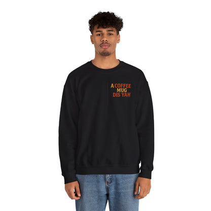 A Coffee Mug Dis Yah - Unisex Crewneck Sweater (Letterwork Front, Full Artwork Back)