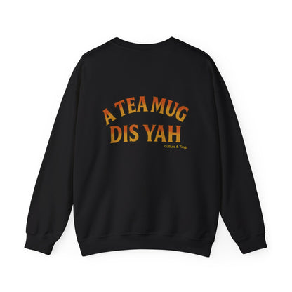 A Tea Mug Dis Yah - Unisex Crewneck Sweater