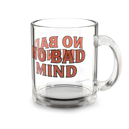 No Bad Mind Glass Mug - 10oz. (Letterwork Edition)