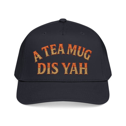 A Tea Mug Dis Yah - Mid Profile Baseball Cap