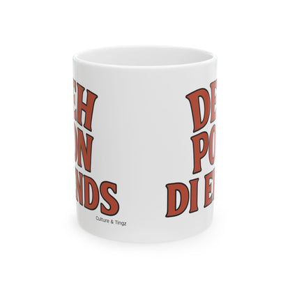 Deh Pon Di Ends Ceramic Mug - Letterwork Collection