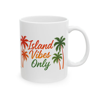 Island Vibes Only Ceramic Mug - 11 or 15 oz.
