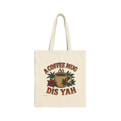 A Coffee Mug Dis Yah - Canvas Tote Bag (Artwork Only)