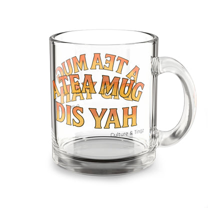 "A Tea Mug Dis Yah" Glass Mug - 10oz. (Letterwork Edition)