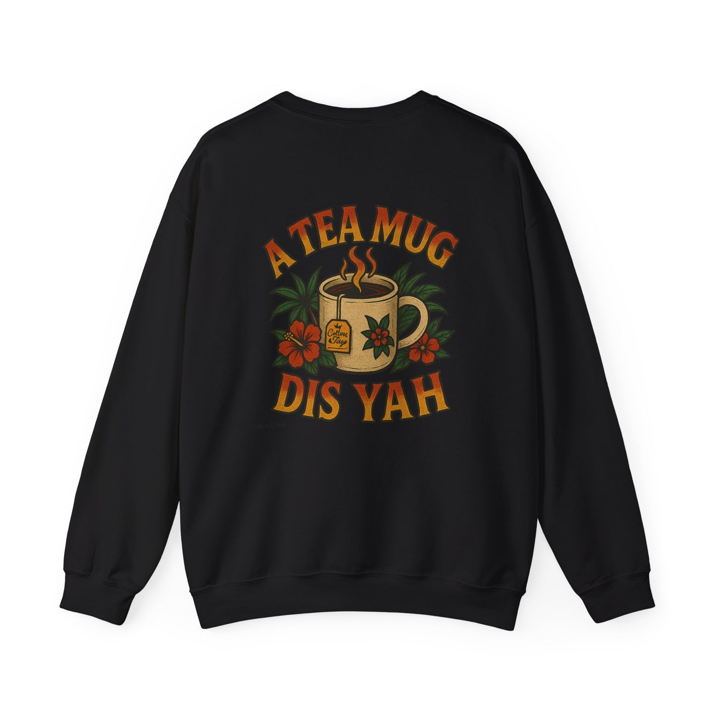 A Tea Mug Dis Yah - Unisex Crewneck Sweater (Letterwork Front, Full Artwork Back)
