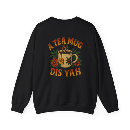 A Tea Mug Dis Yah - Unisex Crewneck Sweater (Letterwork Front, Full Artwork Back)