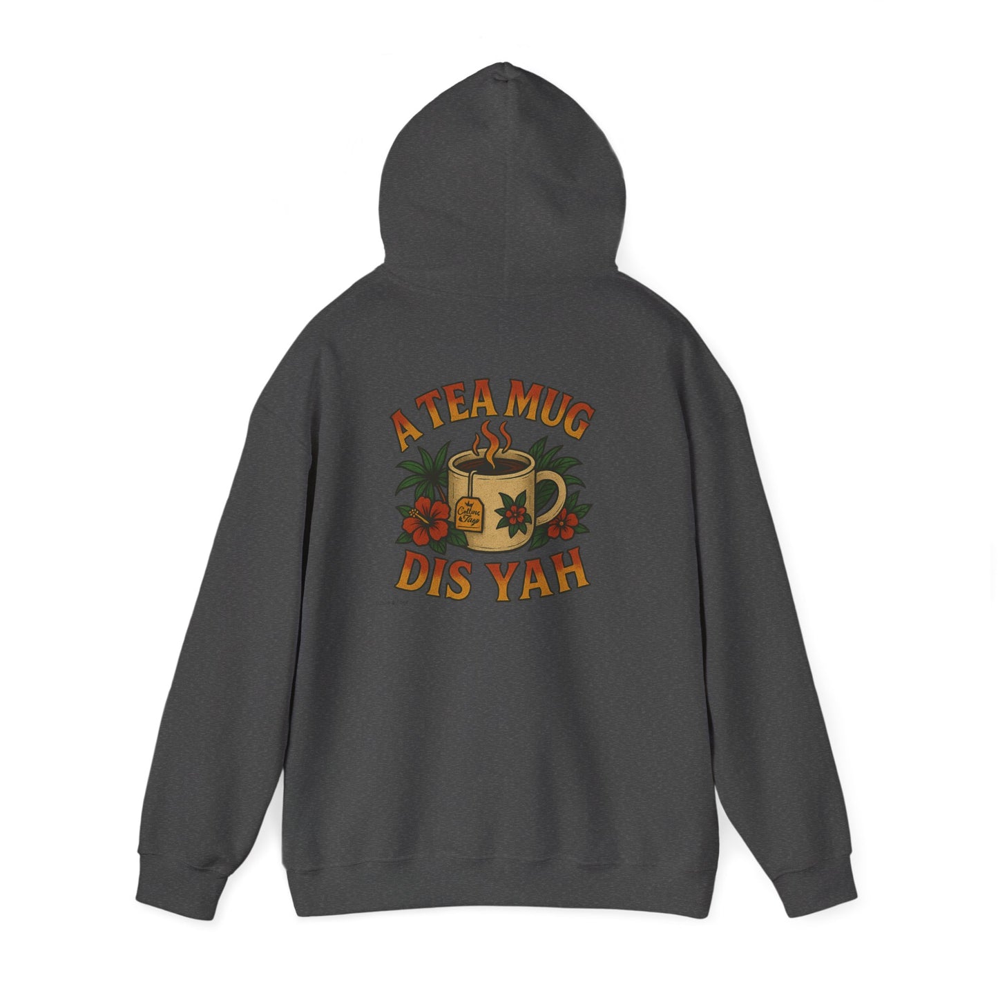A Tea Mug Dis Yah - Unisex Hoodie (Letterwork front, Artwork Back)