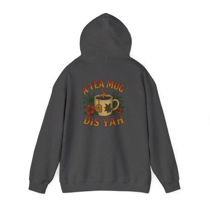 A Tea Mug Dis Yah - Unisex Hoodie (Letterwork front, Artwork Back)