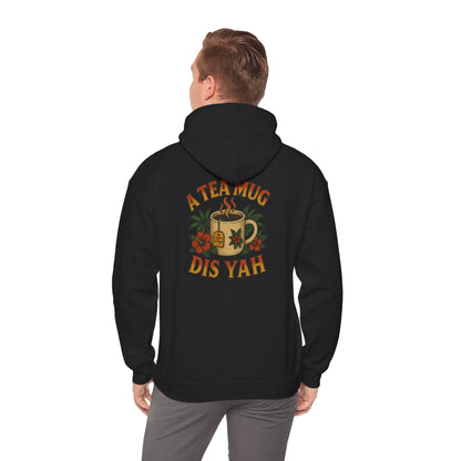 A Tea Mug Dis Yah - Unisex Hoodie (Letterwork front, Artwork Back)