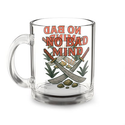 "No Bad Mind" Glass Mug