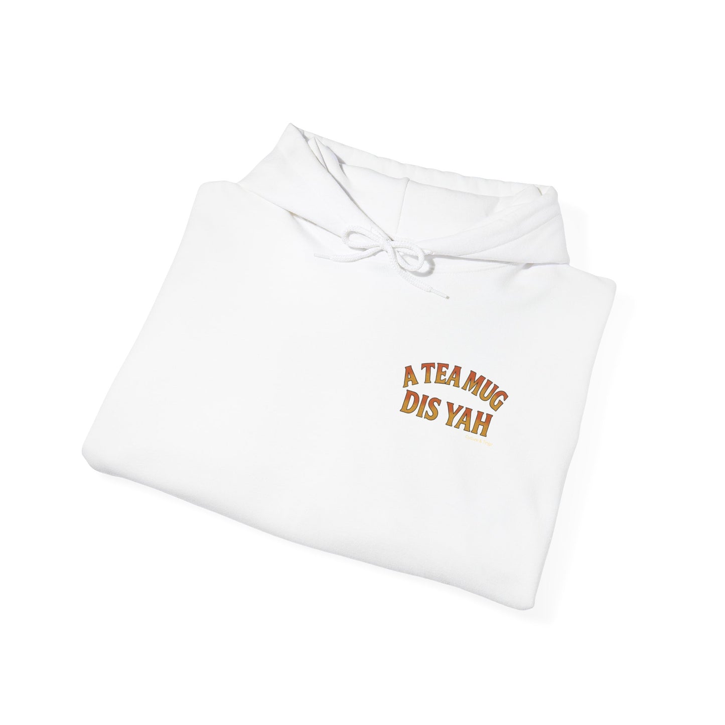 A Tea Mug Dis Yah - Unisex Hoodie (Letterwork front, Artwork Back)
