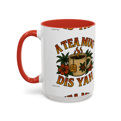 A Tea Mug Dis Yah - Accent Coffee Mug