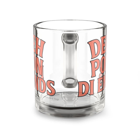 Deh Pon Di Ends Glass Mug - 10oz. (Letterwork Edition)