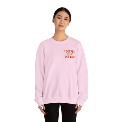 A Coffee Mug Dis Yah - Unisex Crewneck Sweater