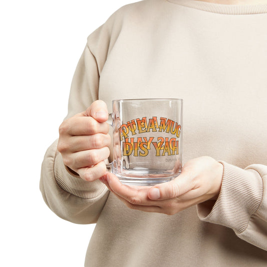 "A Tea Mug Dis Yah" Glass Mug - 10oz. (Letterwork Edition)