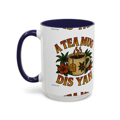 A Tea Mug Dis Yah - Accent Coffee Mug