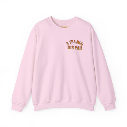 A Tea Mug Dis Yah - Unisex Crewneck Sweater