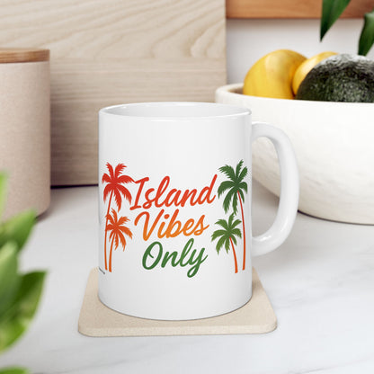 Island Vibes Only Ceramic Mug - 11 or 15 oz.