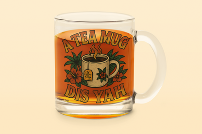 A Tea Mug Dis Yah Glass Mug - 10oz.