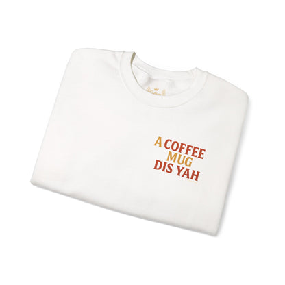 A Coffee Mug Dis Yah - Unisex Crewneck Sweater